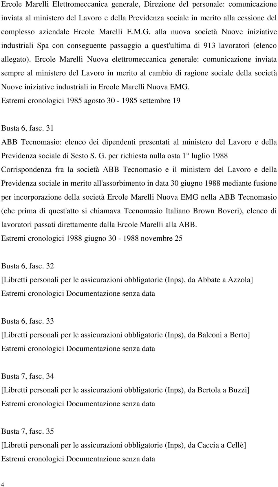 Ercole Marelli Nuova elettromeccanica generale: comunicazione inviata sempre al ministero del Lavoro in merito al cambio di ragione sociale della società Nuove iniziative industriali in Ercole