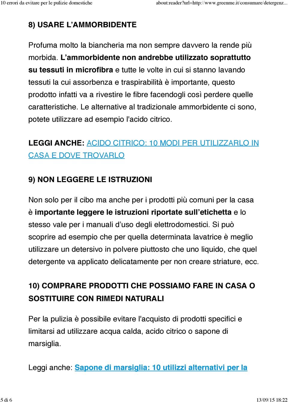 va a rivestire le fibre facendogli così perdere quelle caratteristiche. Le alternative al tradizionale ammorbidente ci sono, potete utilizzare ad esempio l'acido citrico.