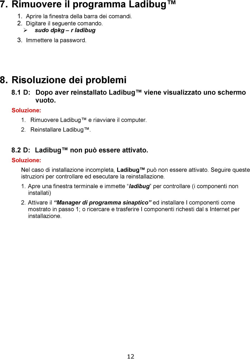 Soluzione: Nel caso di installazione incompleta, Ladibug può non essere attivato. Seguire queste istruzioni per controllare ed esecutare la reinstallazione. 1.