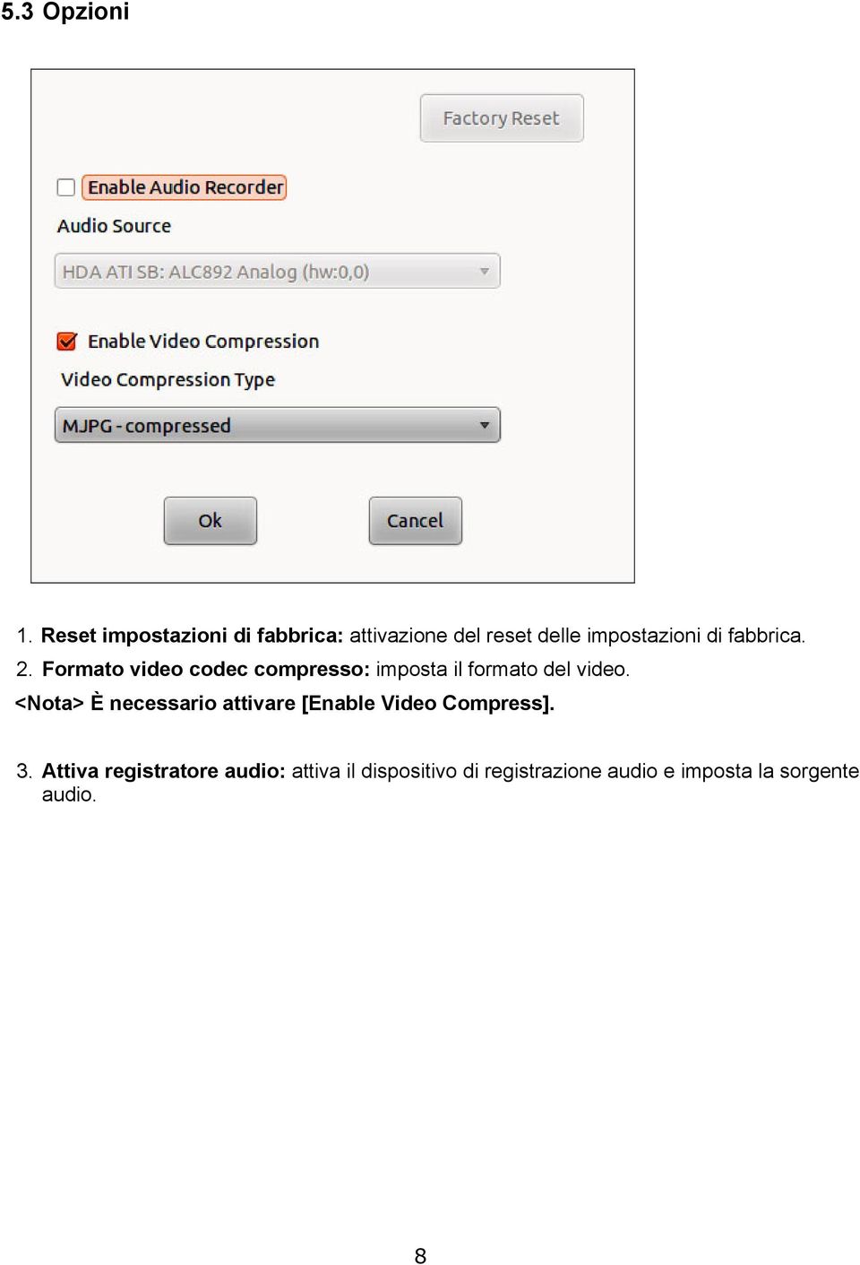 fabbrica. 2. Formato video codec compresso: imposta il formato del video.