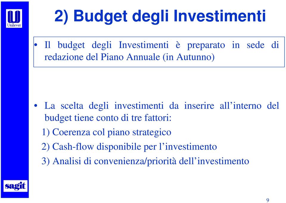 interno del budget tiene conto di tre fattori: 1) Coerenza col piano strategico 2)