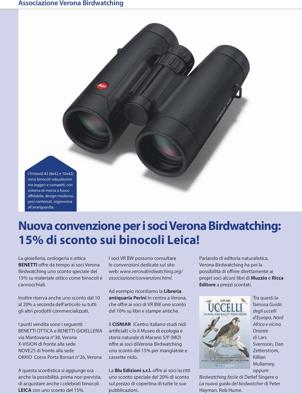 La gioielleria, orologeria e ottica BENETTI offre da tempo ai soci Verona Birdwatching uno sconto speciale del 15% su materiale ottico come binocoli e cannocchiali.