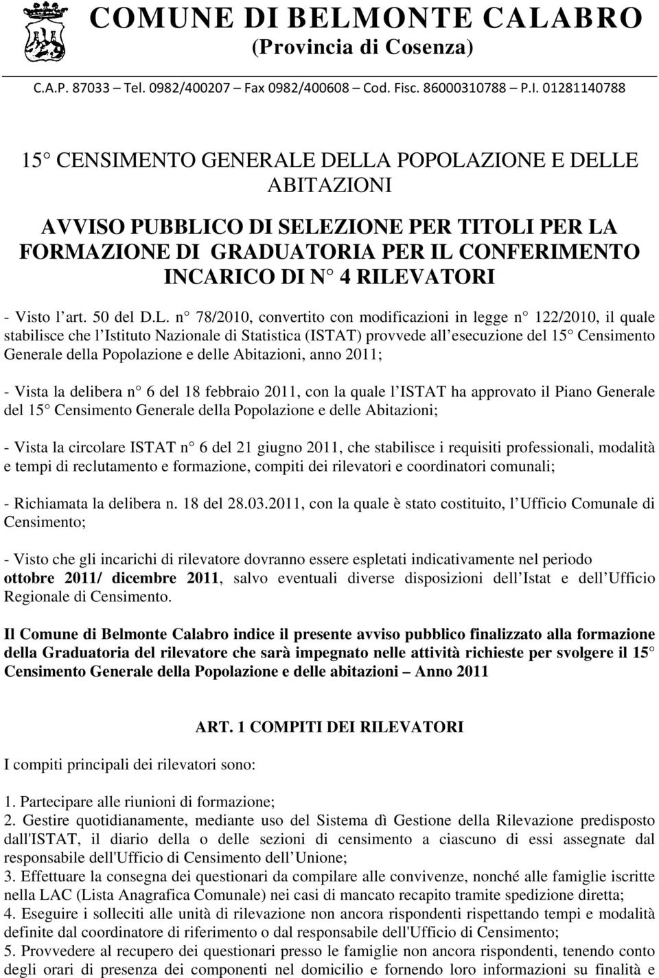 01281140788 15 CENSIMENTO GENERALE DELLA POPOLAZIONE E DELLE ABITAZIONI AVVISO PUBBLICO DI SELEZIONE PER TITOLI PER LA FORMAZIONE DI GRADUATORIA PER IL CONFERIMENTO INCARICO DI N 4 RILEVATORI - Visto