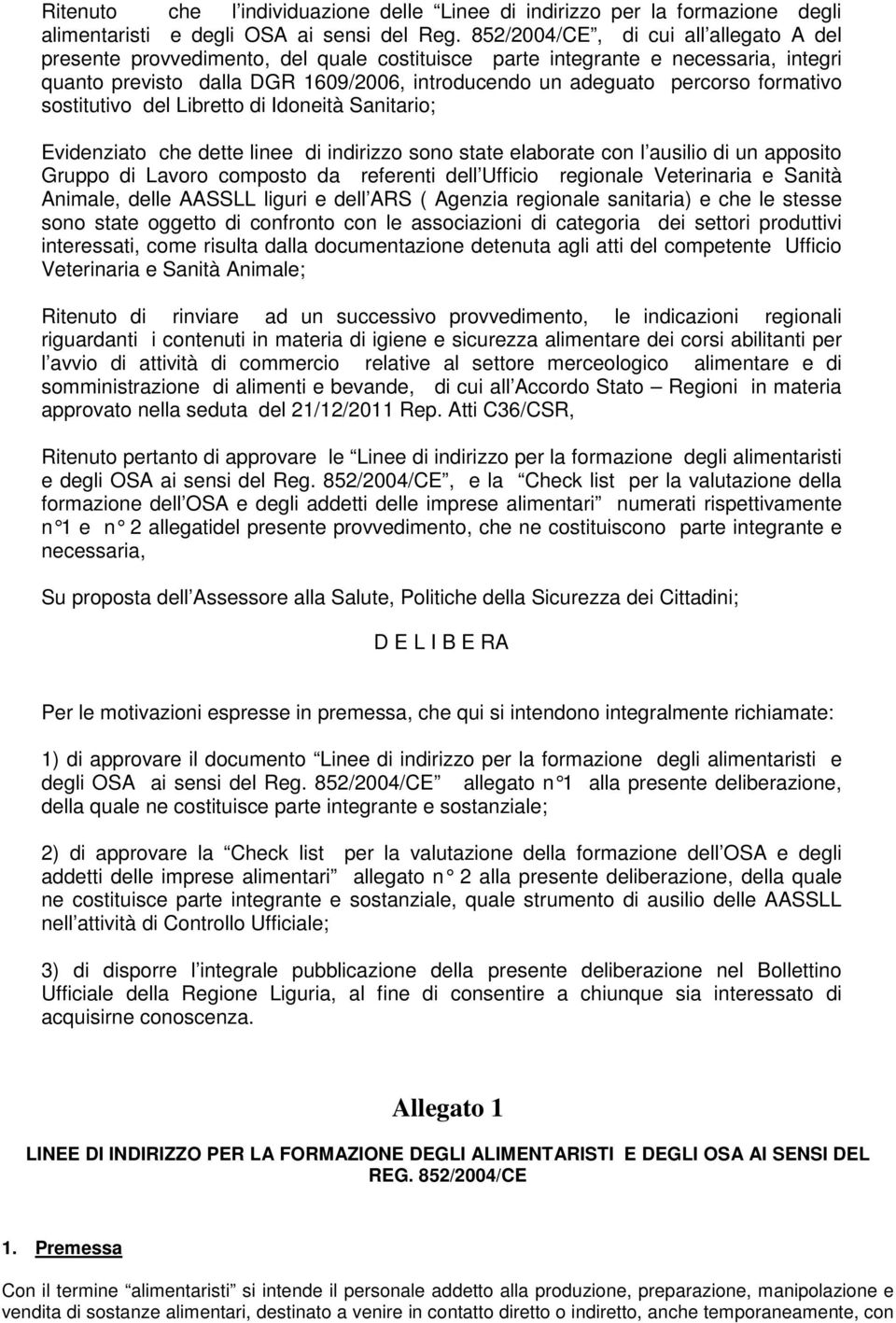 formativo sostitutivo del Libretto di Idoneità Sanitario; Evidenziato che dette linee di indirizzo sono state elaborate con l ausilio di un apposito Gruppo di Lavoro composto da referenti dell