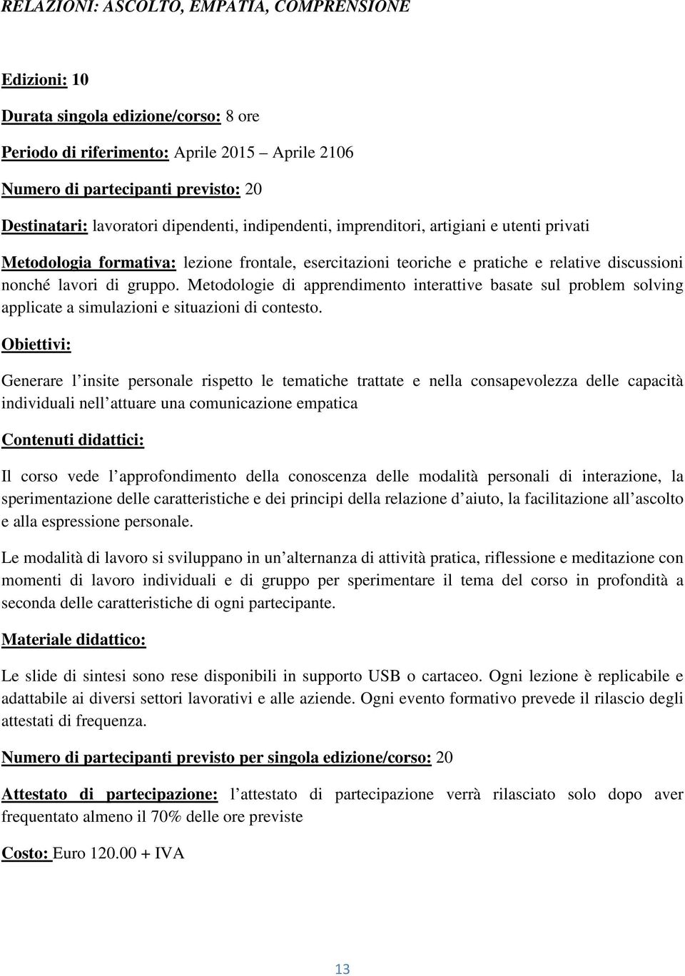 caratteristiche e dei principi della relazione d aiuto, la facilitazione all ascolto e alla espressione personale.