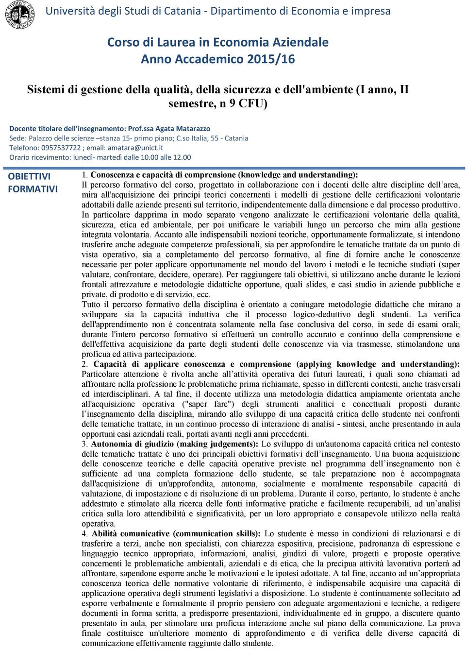 so Italia, 55 - Catania Telefono: 0957537722 ; email: amatara@unict.it Orario ricevimento: lunedì- martedì dalle 10.00 alle 12.00 OBIETTIVI FORMATIVI 1.