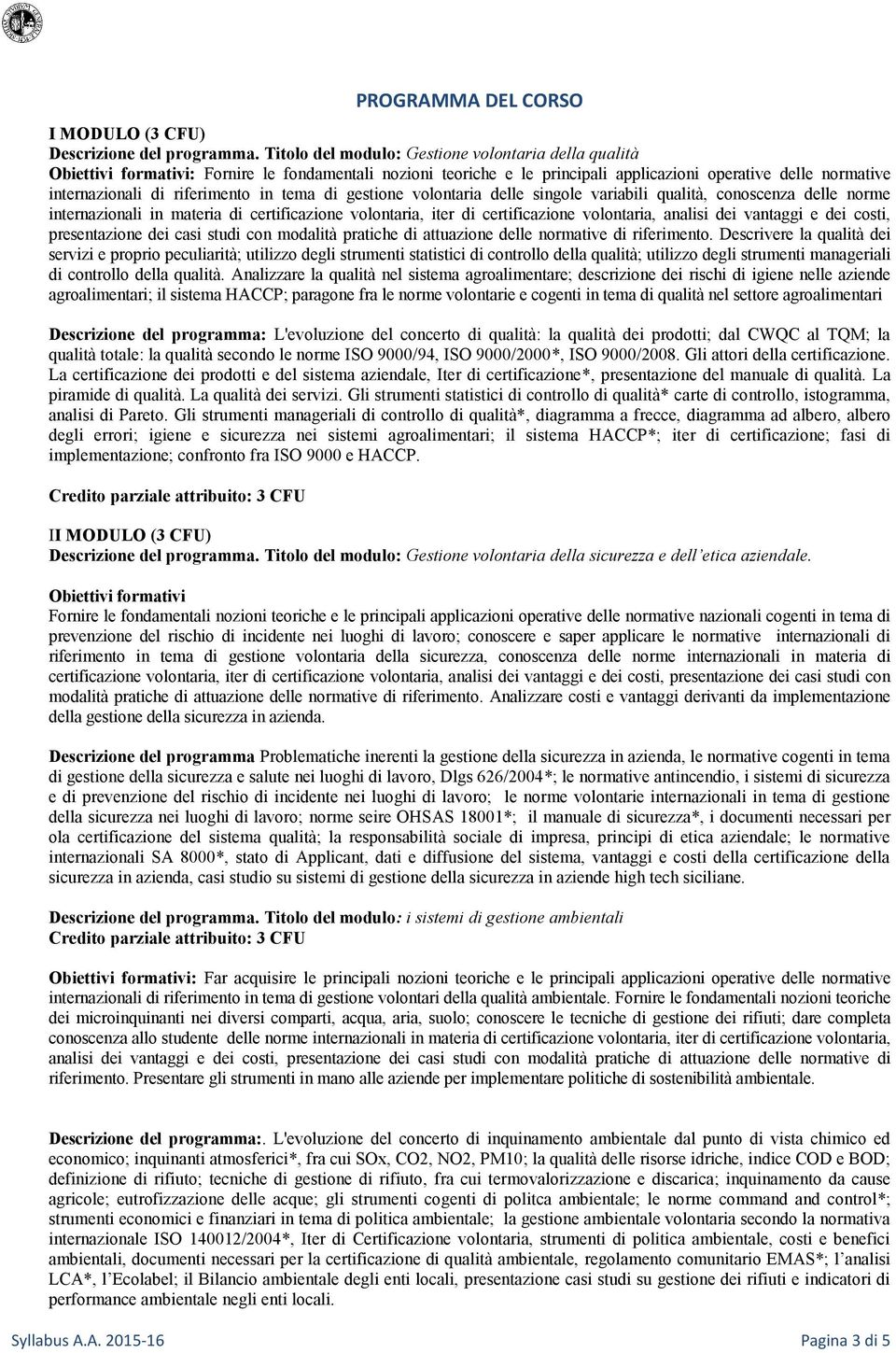 in tema di gestione volontaria delle singole variabili qualità, conoscenza delle norme internazionali in materia di certificazione volontaria, iter di certificazione volontaria, analisi dei vantaggi