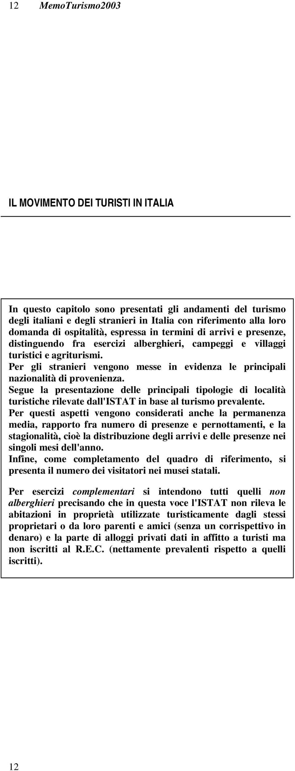 Per gli stranieri vengono messe in evidenza le principali nazionalità di provenienza.