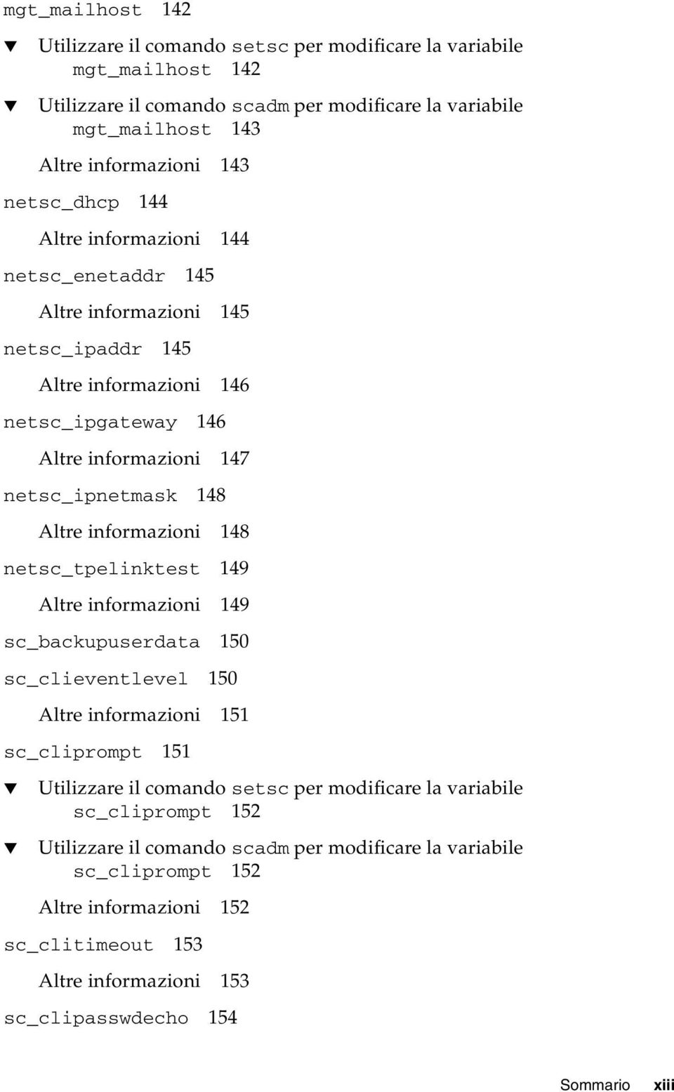 informazioni 148 netsc_tpelinktest 149 Altre informazioni 149 sc_backupuserdata 150 sc_clieventlevel 150 Altre informazioni 151 sc_cliprompt 151 Utilizzare il comando setsc per modificare la