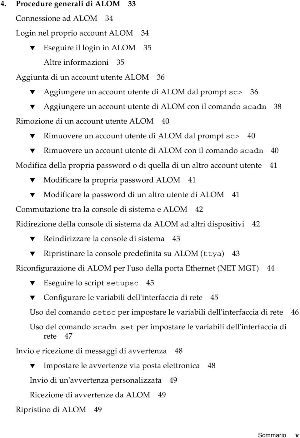 Rimuovere un account utente di ALOM con il comando scadm 40 Modifica della propria password o di quella di un altro account utente 41 Modificare la propria password ALOM 41 Modificare la password di