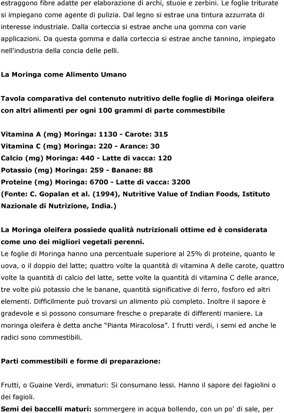 La Moringa come Alimento Umano Tavola comparativa del contenuto nutritivo delle foglie di Moringa oleifera con altri alimenti per ogni 100 grammi di parte commestibile Vitamina A (mg) Moringa: 1130 -