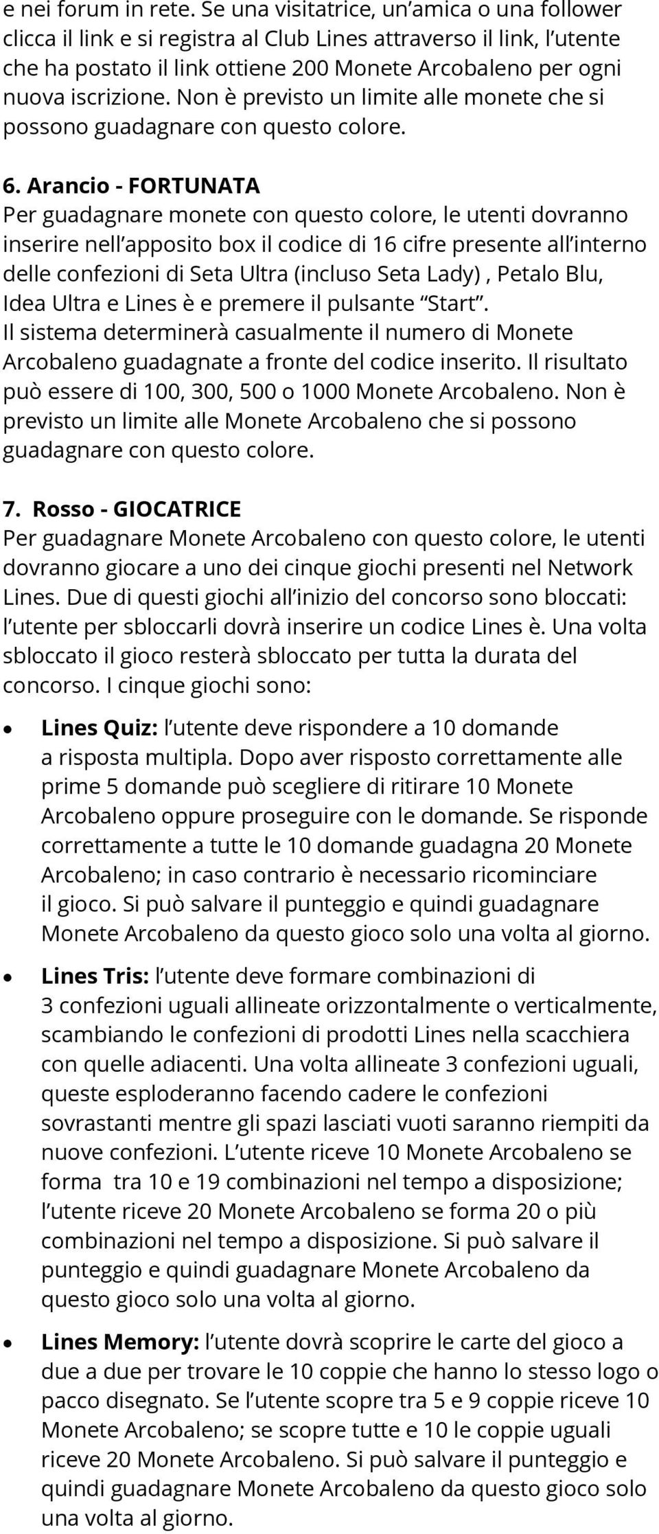 Non è previsto un limite alle monete che si possono guadagnare con questo colore. 6.