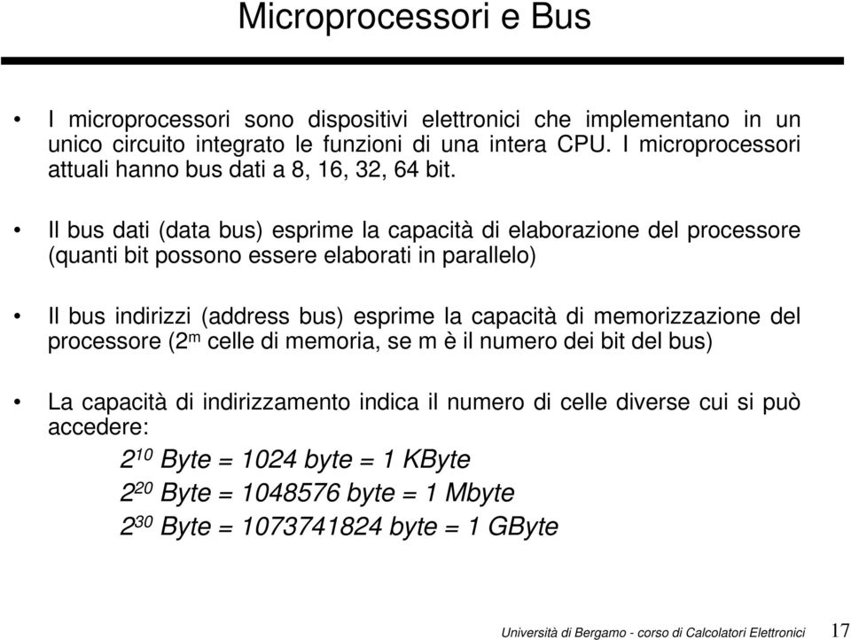 Il bus dati (data bus) esprime la capacità di elaborazione del processore (quanti bit possono essere elaborati in parallelo) Il bus indirizzi (address bus) esprime la