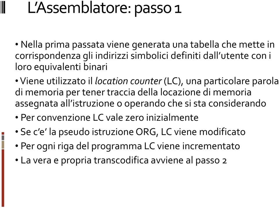 locazione di memoria assegnata all istruzione o operando che si sta considerando Per convenzione LC vale zero inizialmente Se c e la