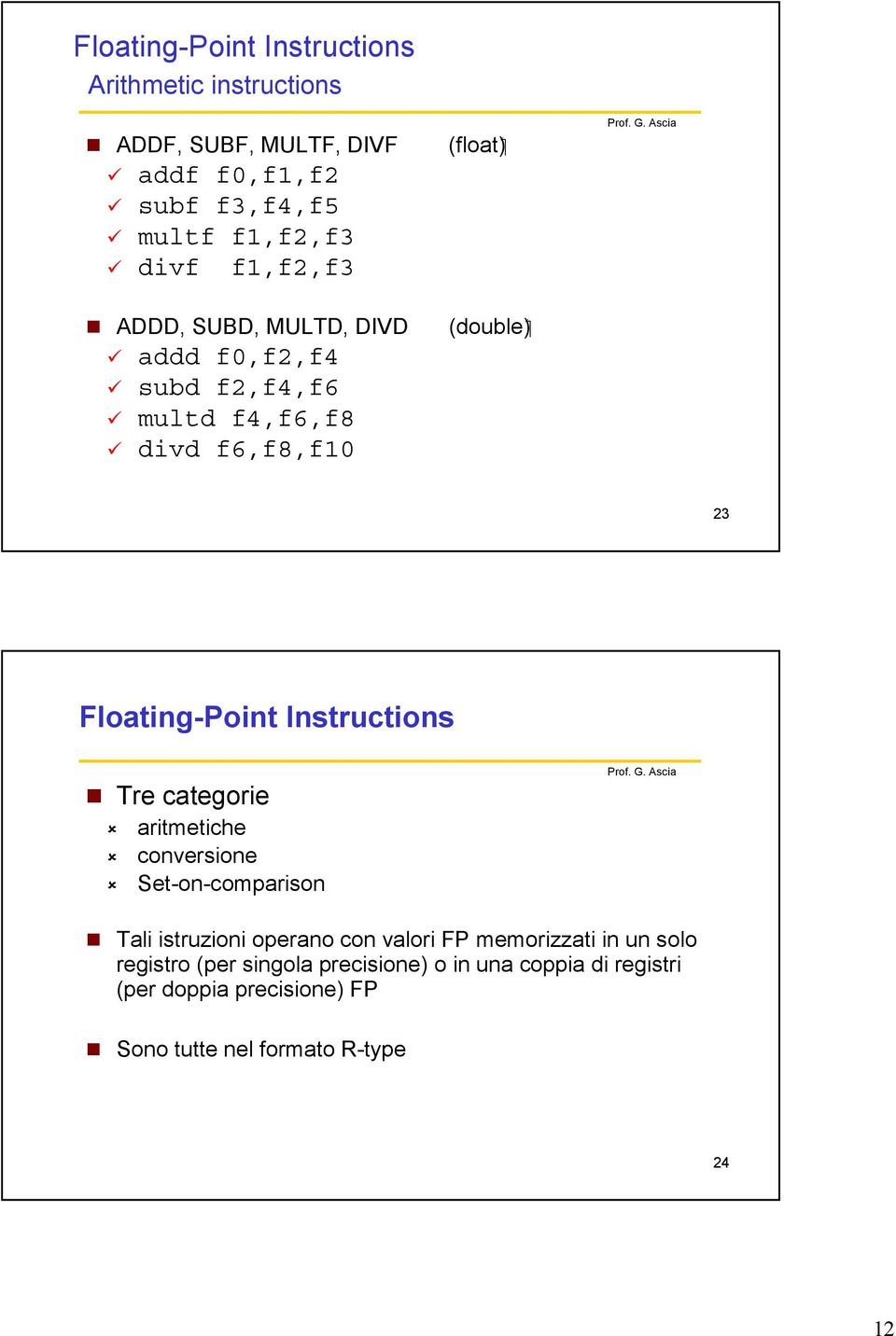 Floating-Point Instructions Tre categorie aritmetiche conversione Set-on-comparison Tali istruzioni operano con valori FP