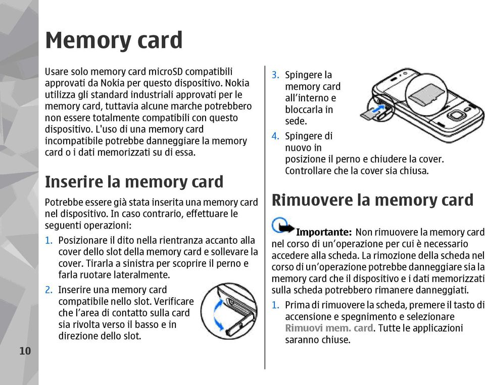 L'uso di una memory card incompatibile potrebbe danneggiare la memory card o i dati memorizzati su di essa. Inserire la memory card Potrebbe essere già stata inserita una memory card nel dispositivo.