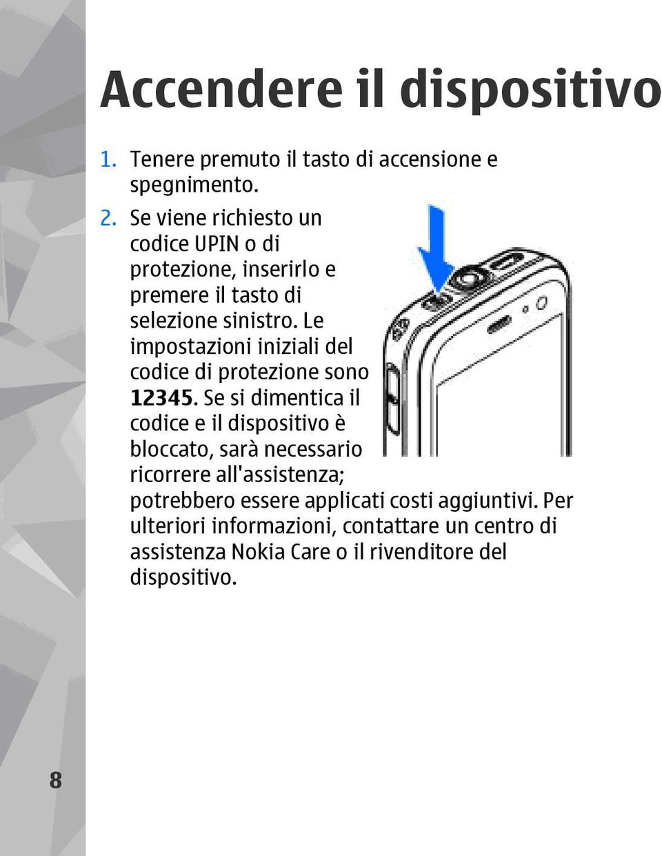 Le impostazioni iniziali del codice di protezione sono 12345.