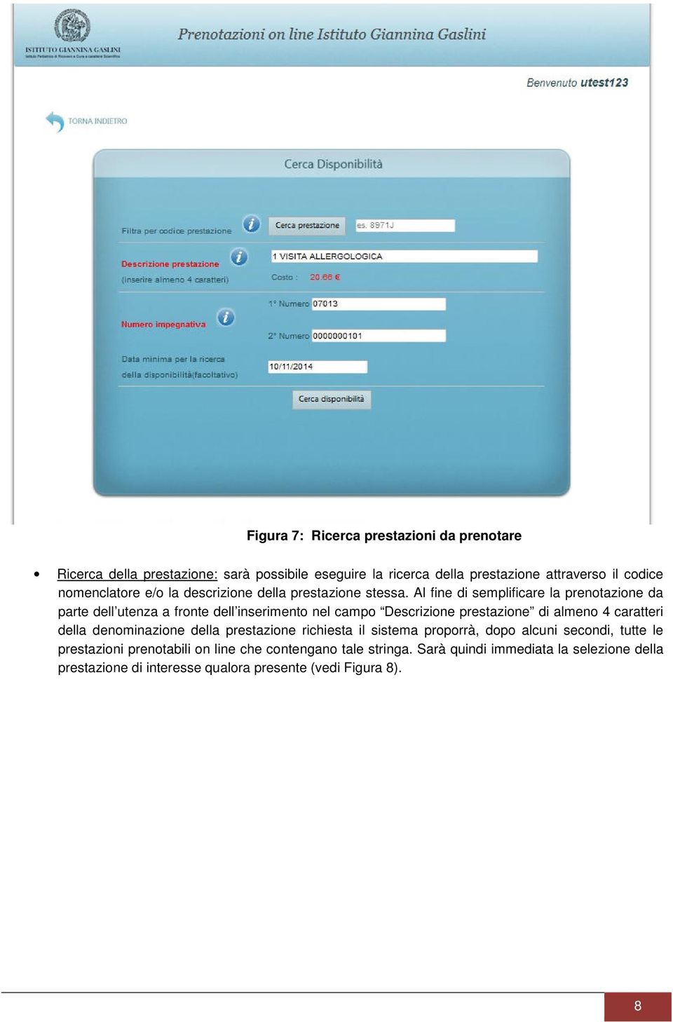 Al fine di semplificare la prenotazione da parte dell utenza a fronte dell inserimento nel campo Descrizione prestazione di almeno 4 caratteri della