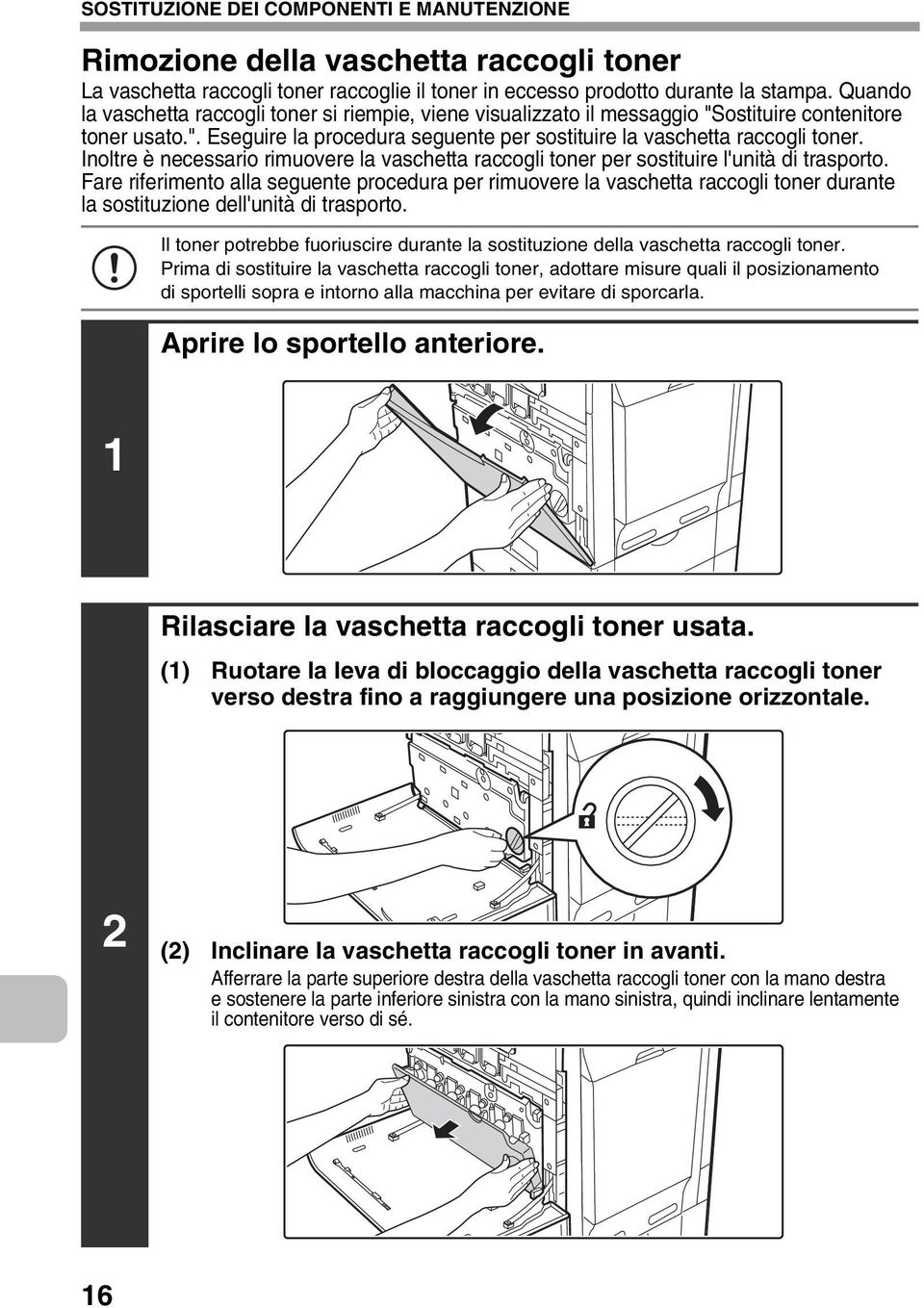 Inoltre è necessario rimuovere la vaschetta raccogli toner per sostituire l'unità di trasporto.