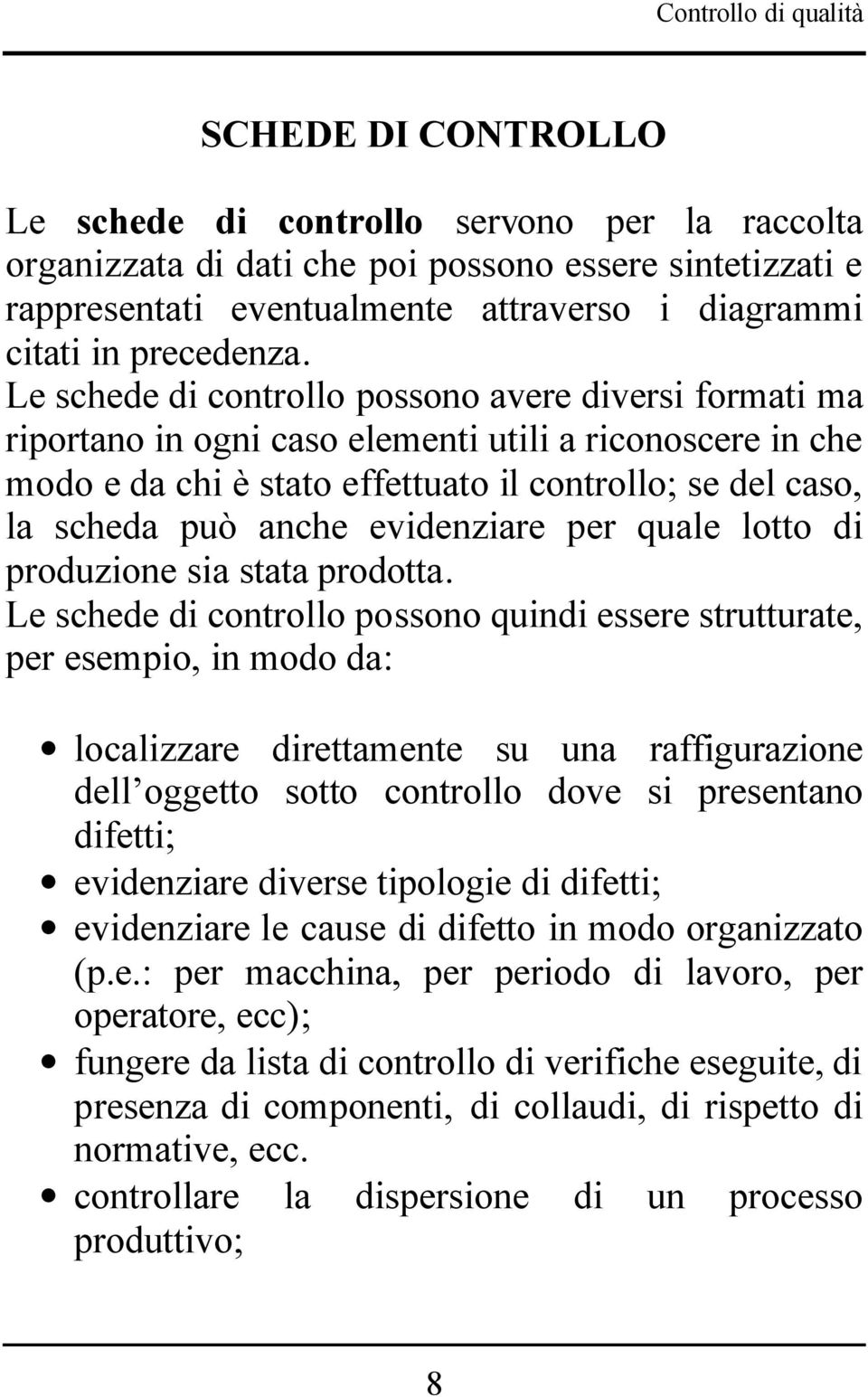 evidenziare per quale lotto di produzione sia stata prodotta.