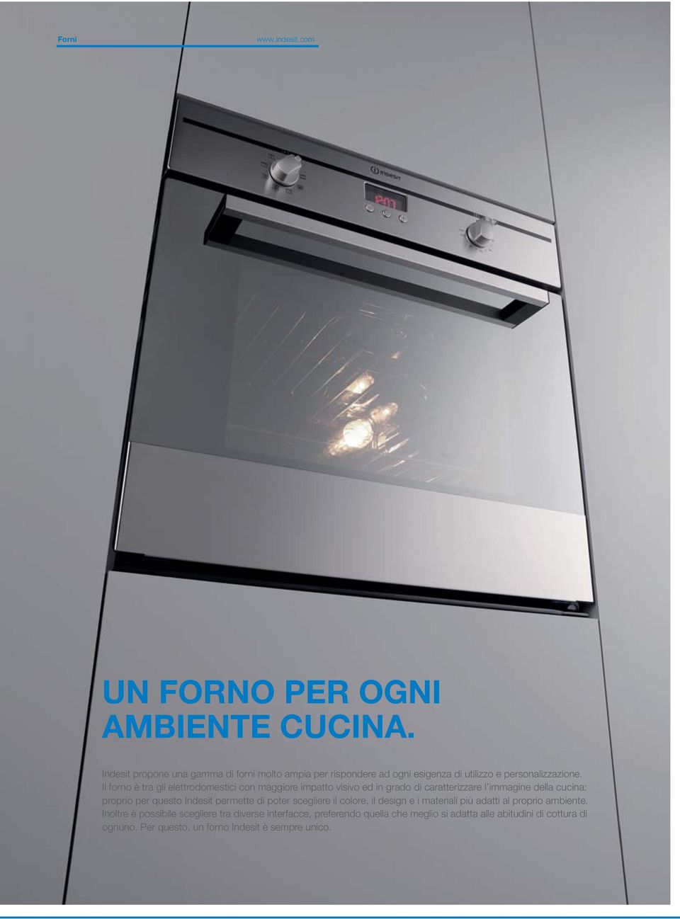 Il forno è tra gli elettrodomestici con maggiore impatto visivo ed in grado di caratterizzare l immagine della cucina: proprio per questo Indesit