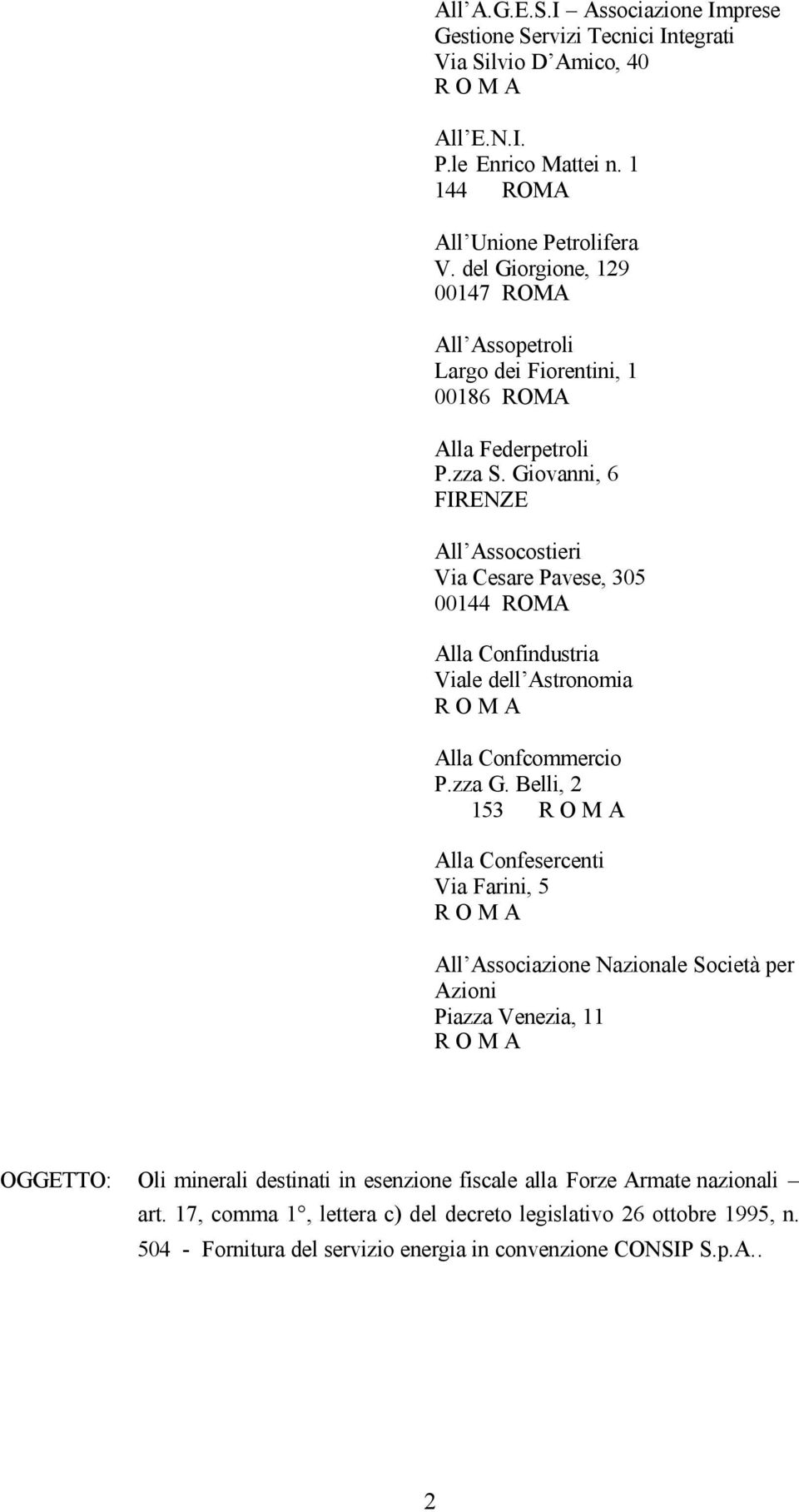 Giovanni, 6 FIRENZE All Assocostieri Via Cesare Pavese, 305 00144 ROMA Alla Confindustria Viale dell Astronomia Alla Confcommercio P.zza G.