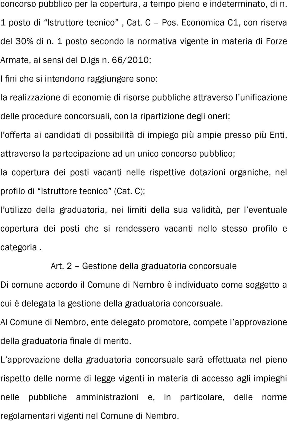 66/2010; I fini che si intendono raggiungere sono: la realizzazione di economie di risorse pubbliche attraverso l unificazione delle procedure concorsuali, con la ripartizione degli oneri; l offerta