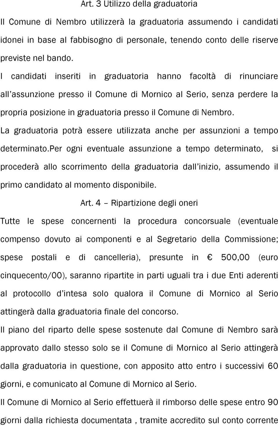 La graduatoria potrà essere utilizzata anche per assunzioni a tempo determinato.