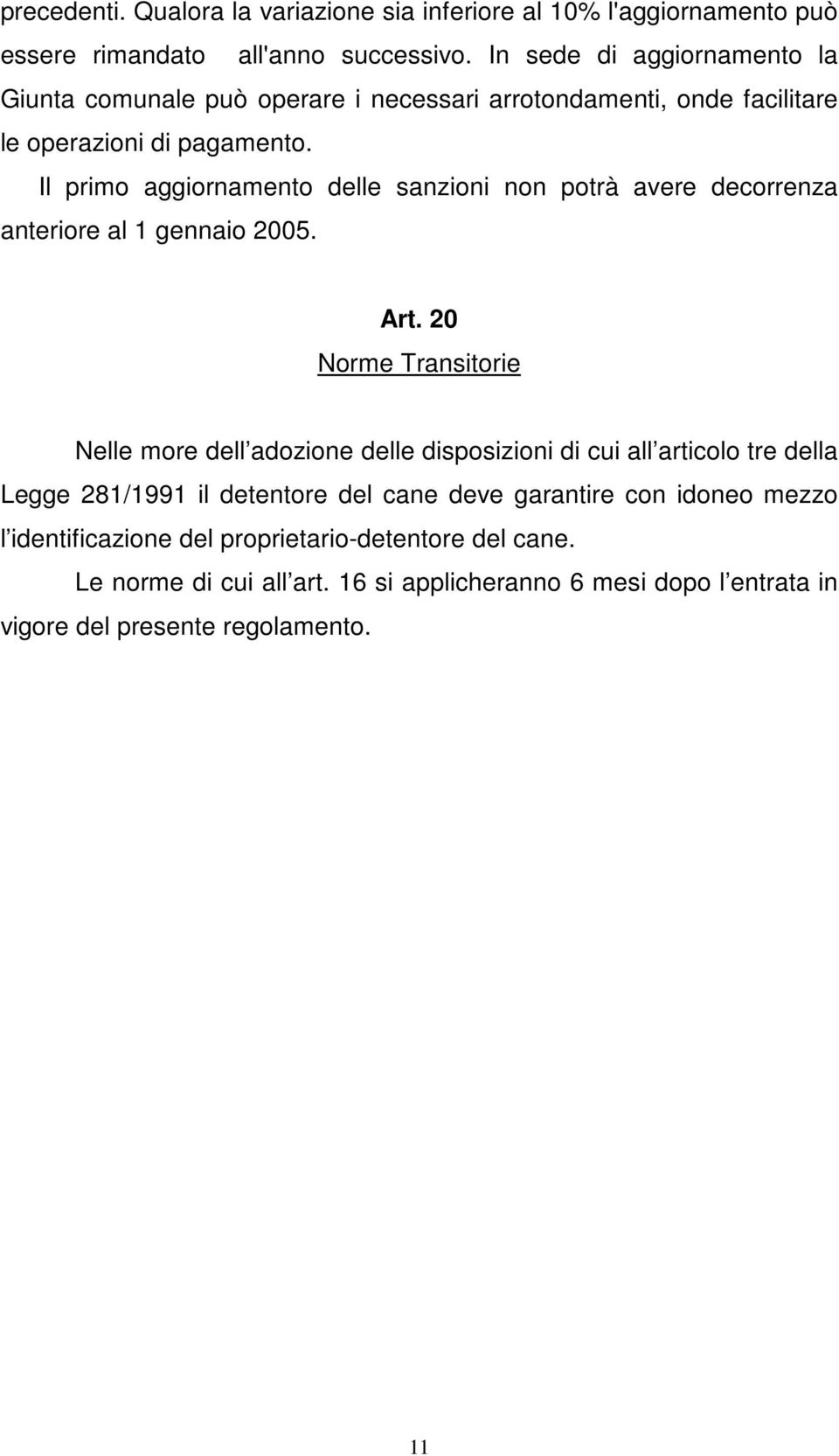 Il primo aggiornamento delle sanzioni non potrà avere decorrenza anteriore al 1 gennaio 2005. Art.