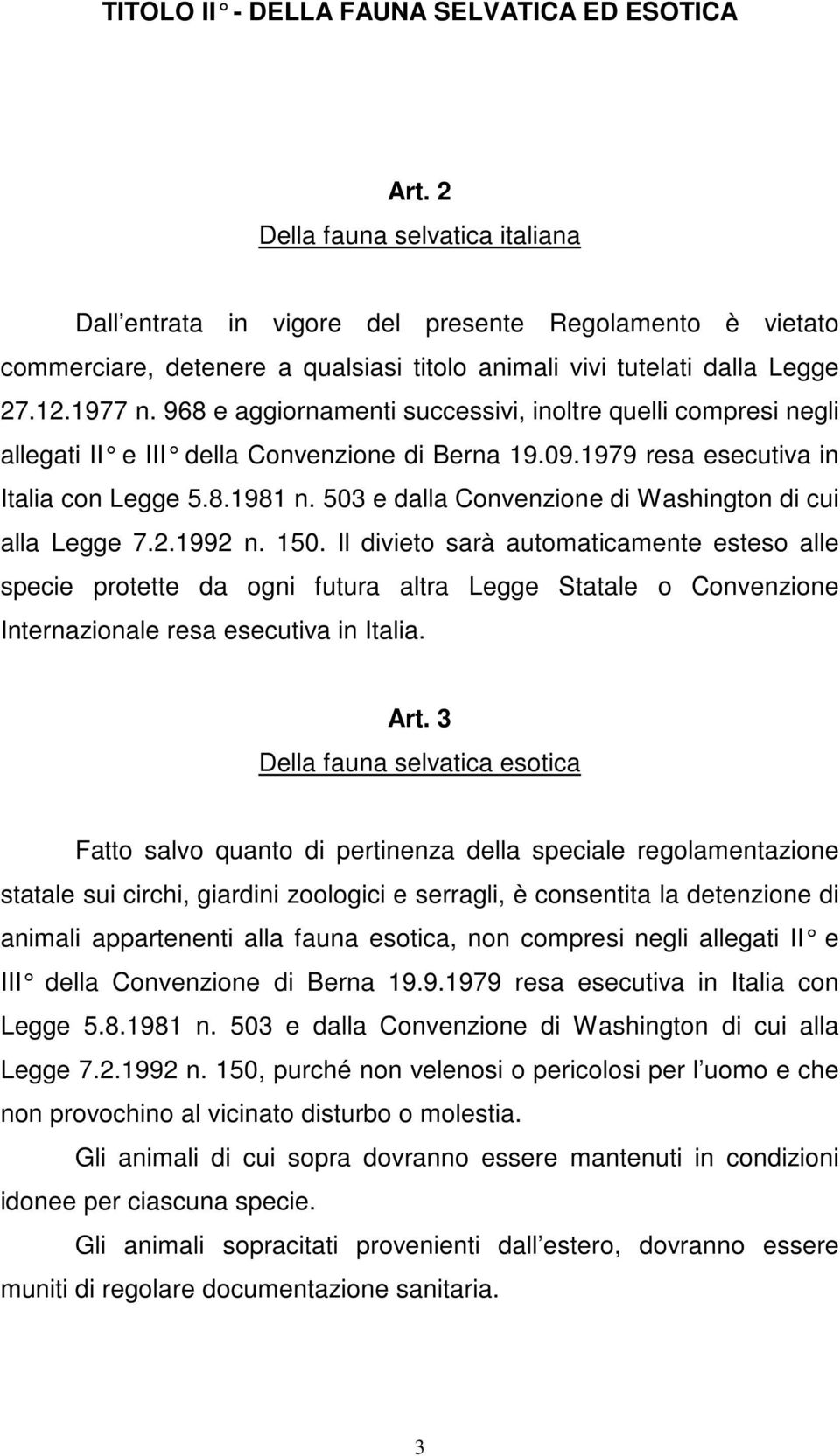 968 e aggiornamenti successivi, inoltre quelli compresi negli allegati II e III della Convenzione di Berna 19.0 9.1979 resa esecutiva in Italia con Legge 5.8.1981 n.