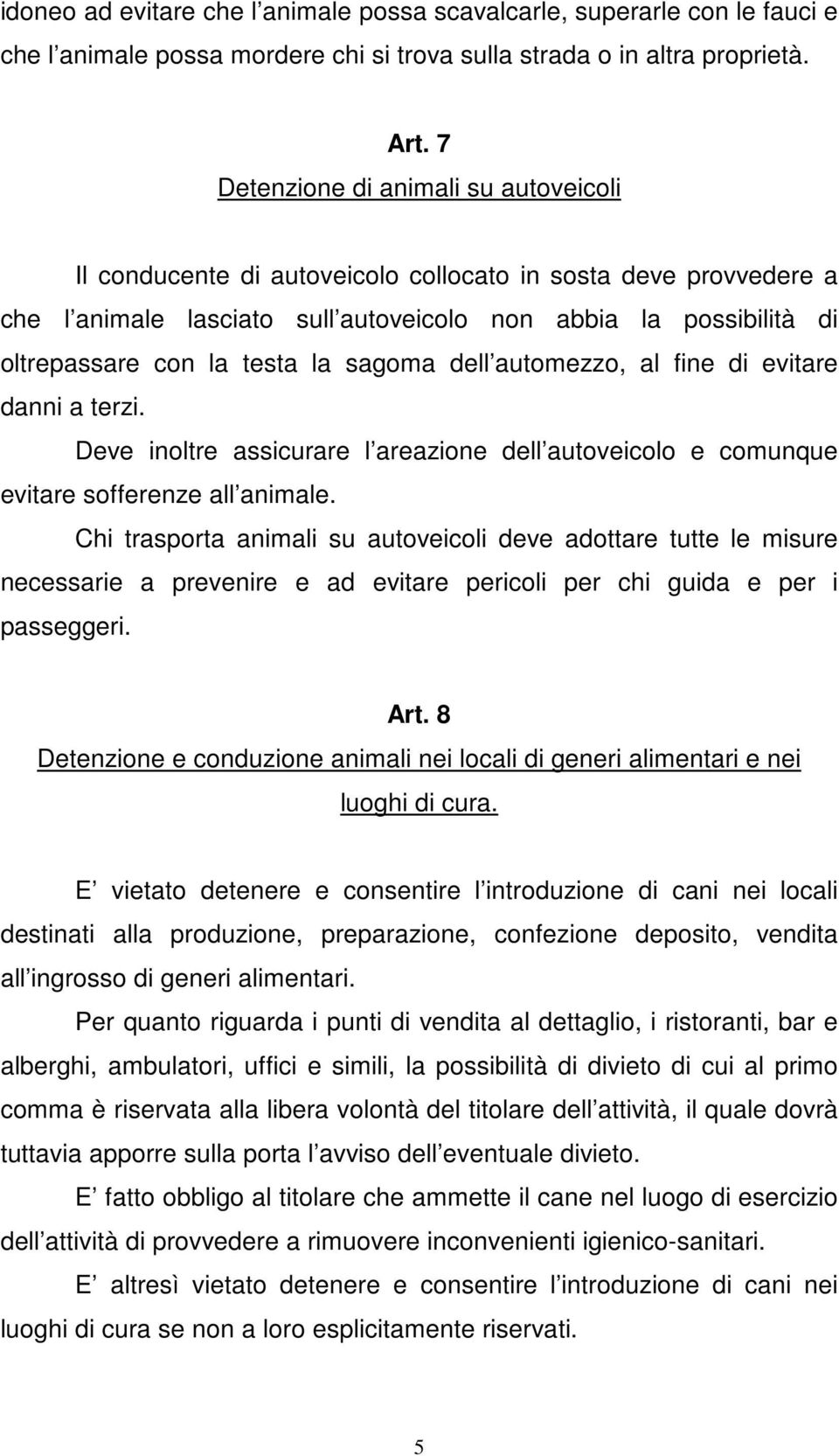 la sagoma dell automezzo, al fine di evitare danni a terzi. Deve inoltre assicurare l areazione dell autoveicolo e comunque evitare sofferenze all animale.