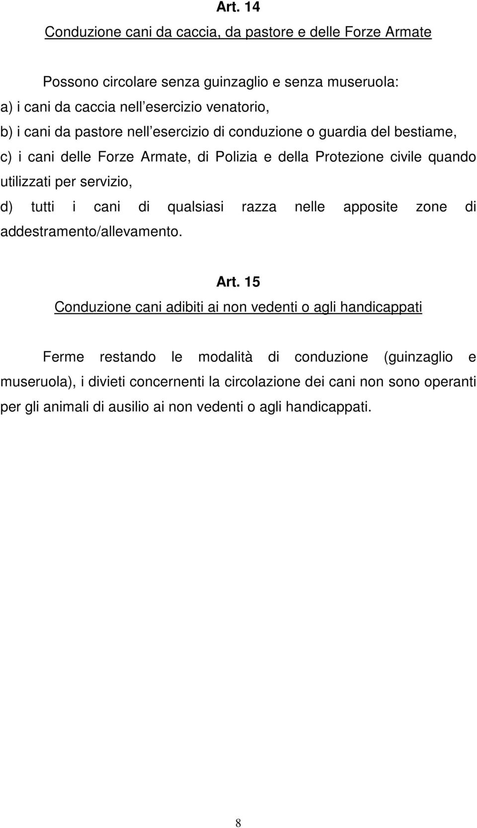 tutti i cani di qualsiasi razza nelle apposite zone di addestramento/allevamento. Art.