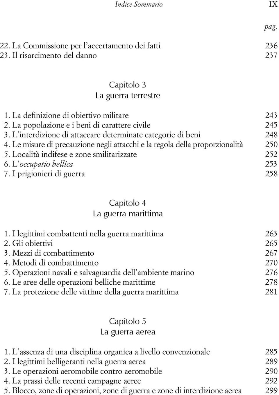 Località indifese e zone smilitarizzate 252 06. L occupatio bellica 253 07. I prigionieri di guerra 258 Capitolo 4 La guerra marittima 01. I legittimi combattenti nella guerra marittima 263 02.