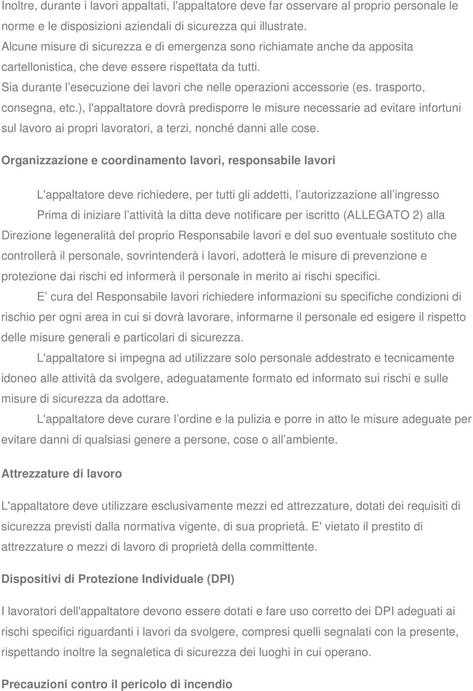 Sia durante l esecuzione dei lavori che nelle operazioni accessorie (es. trasporto, consegna, etc.