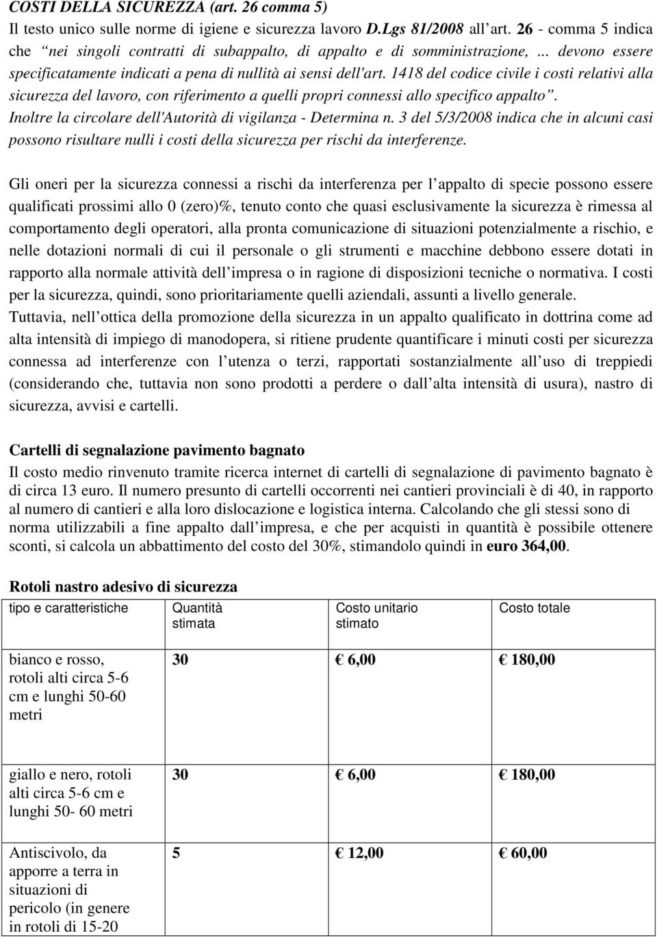 1418 del codice civile i costi relativi alla sicurezza del lavoro, con riferimento a quelli propri connessi allo specifico appalto. Inoltre la circolare dell'autorità di vigilanza - Determina n.