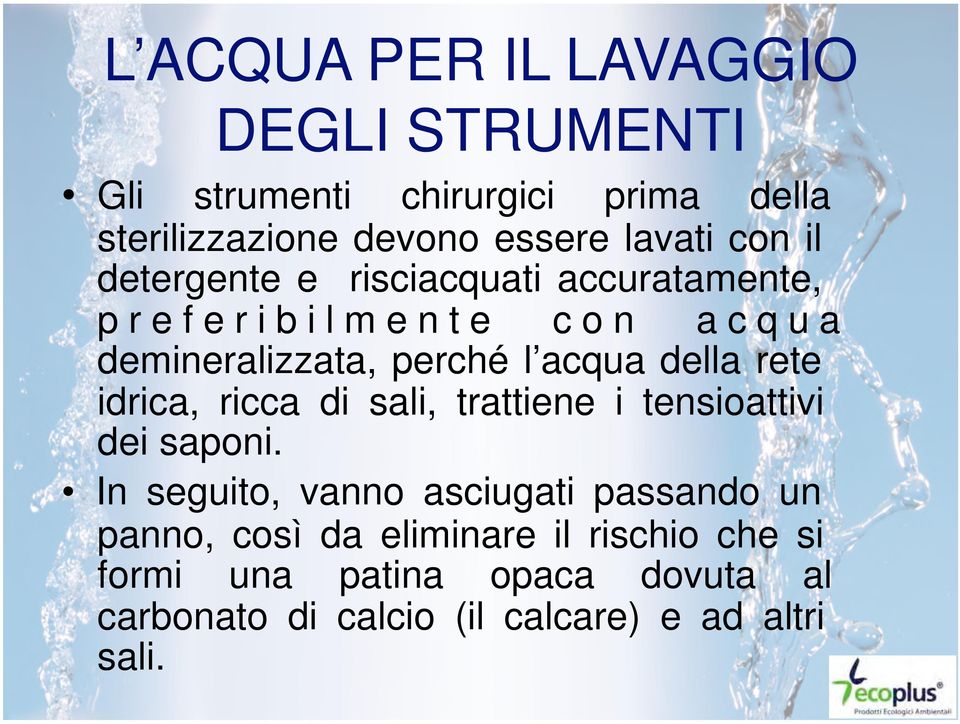 acqua della rete idrica, ricca di sali, trattiene i tensioattivi dei saponi.