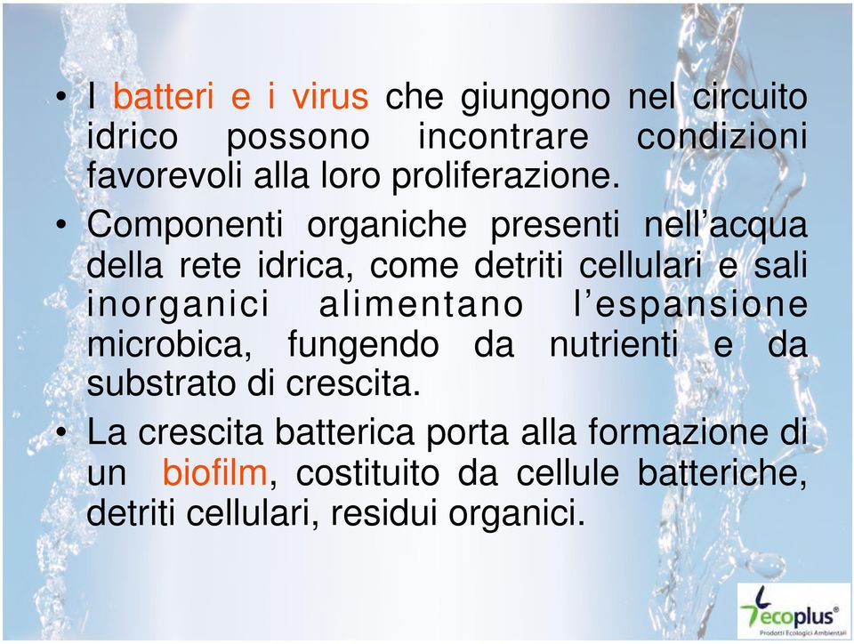 Componenti organiche presenti nell acqua della rete idrica, come detriti cellulari e sali inorganici