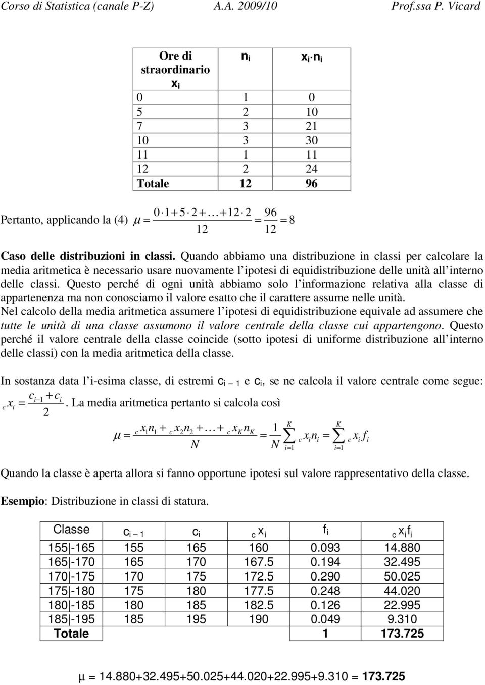 Quando abbamo una dstrbuzone n class per calcolare la meda artmetca è necessaro usare nuovamente l potes d equdstrbuzone delle untà all nterno delle class.