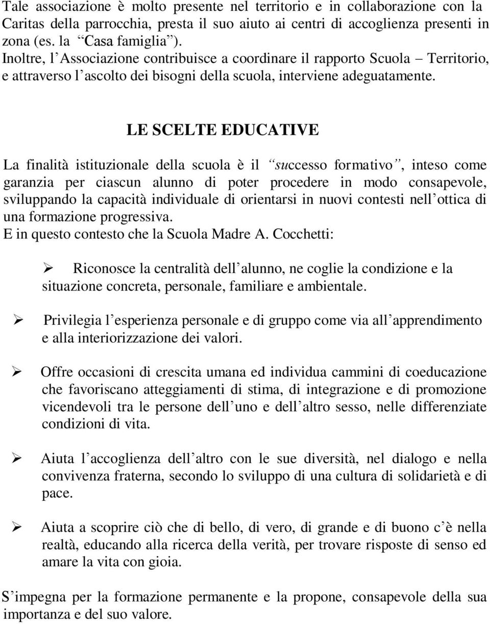 LE SCELTE EDUCATIVE La finalità istituzionale della scuola è il successo formativo, inteso come garanzia per ciascun alunno di poter procedere in modo consapevole, sviluppando la capacità individuale