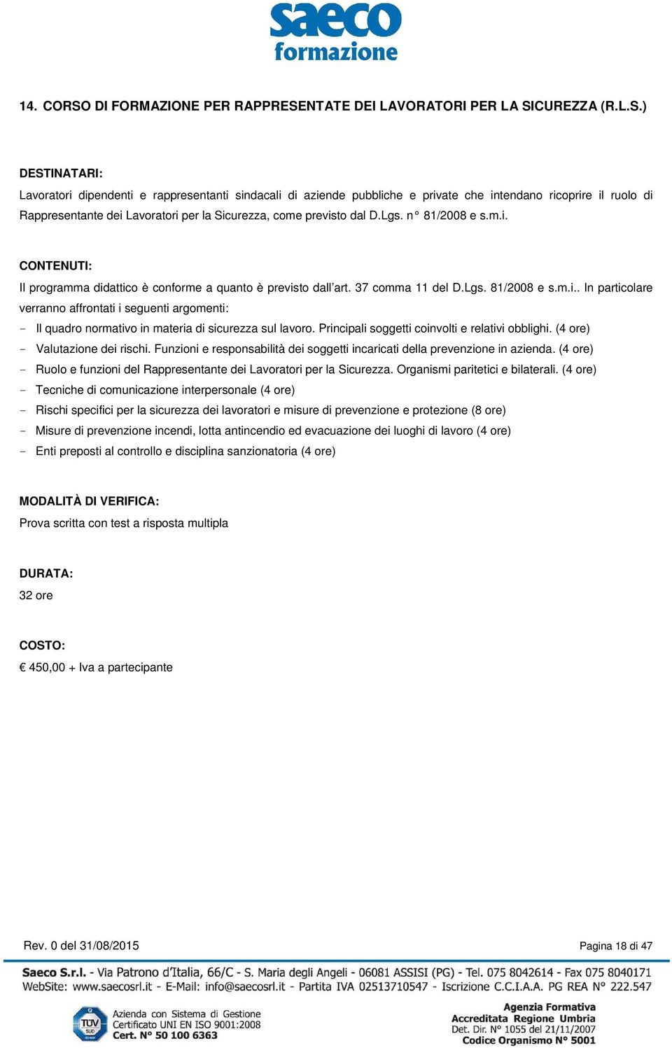 Principali soggetti coinvolti e relativi obblighi. (4 ore) - Valutazione dei rischi. Funzioni e responsabilità dei soggetti incaricati della prevenzione in azienda.