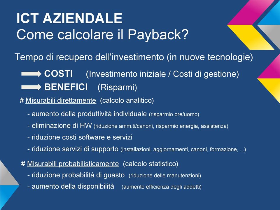 (calcolo analitico) - aumento della produttività individuale (risparmio ore/uomo) - eliminazione di HW (riduzione amm.