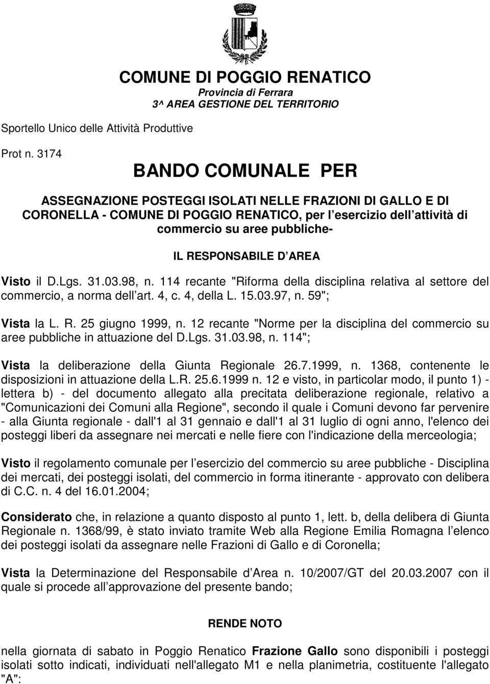 D AREA Visto il D.Lgs. 31.03.98, n. 114 recante "Riforma della disciplina relativa al settore del commercio, a norma dell art. 4, c. 4, della L. 15.03.97, n. 59"; Vista la L. R. 25 giugno 1999, n.