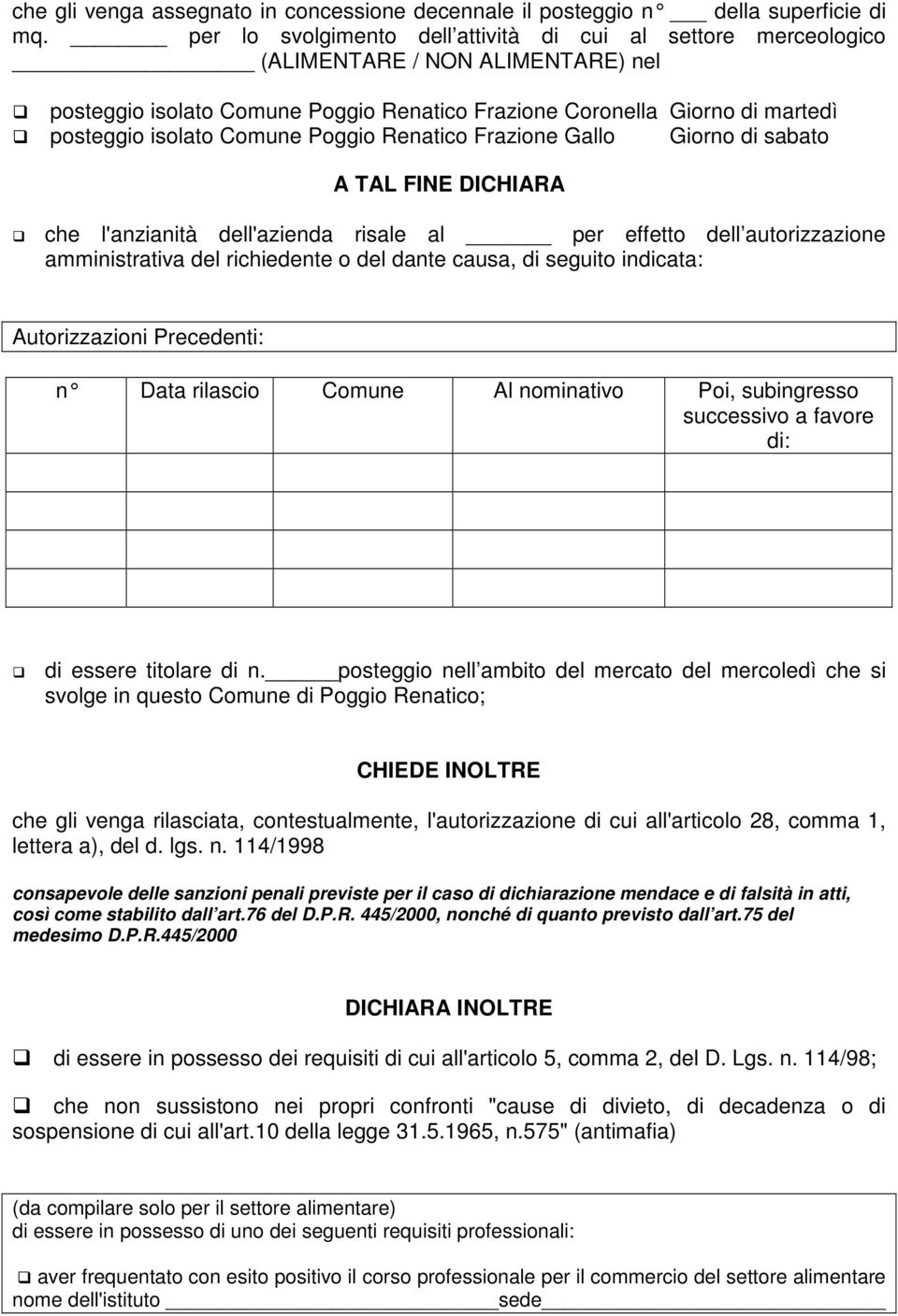 Comune Poggio Renatico Frazione Gallo Giorno di sabato A TAL FINE DICHIARA che l'anzianità dell'azienda risale al per effetto dell autorizzazione amministrativa del richiedente o del dante causa, di