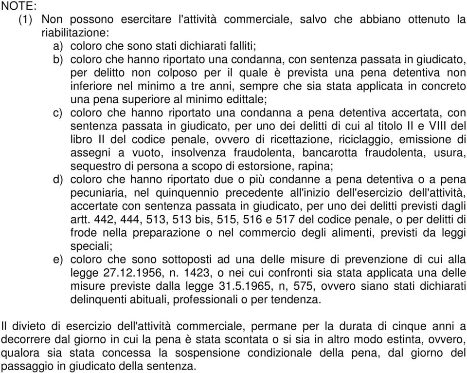 minimo edittale; c) coloro che hanno riportato una condanna a pena detentiva accertata, con sentenza passata in giudicato, per uno dei delitti di cui al titolo II e VIII del libro II del codice