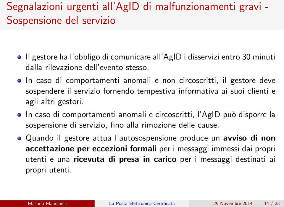 In caso di comportamenti anomali e circoscritti, l AgID può disporre la sospensione di servizio, fino alla rimozione delle cause.