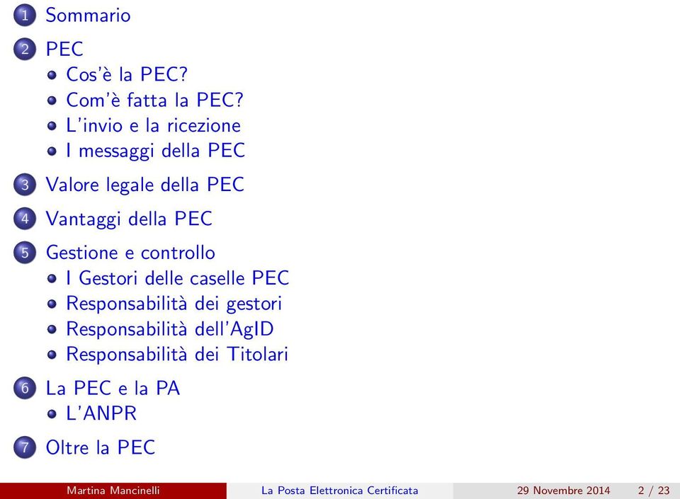 Gestione e controllo I Gestori delle caselle PEC Responsabilità dei gestori Responsabilità dell