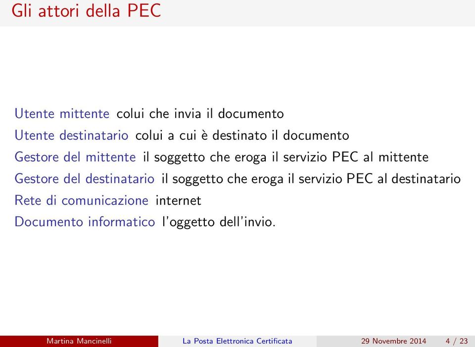 destinatario il soggetto che eroga il servizio PEC al destinatario Rete di comunicazione internet