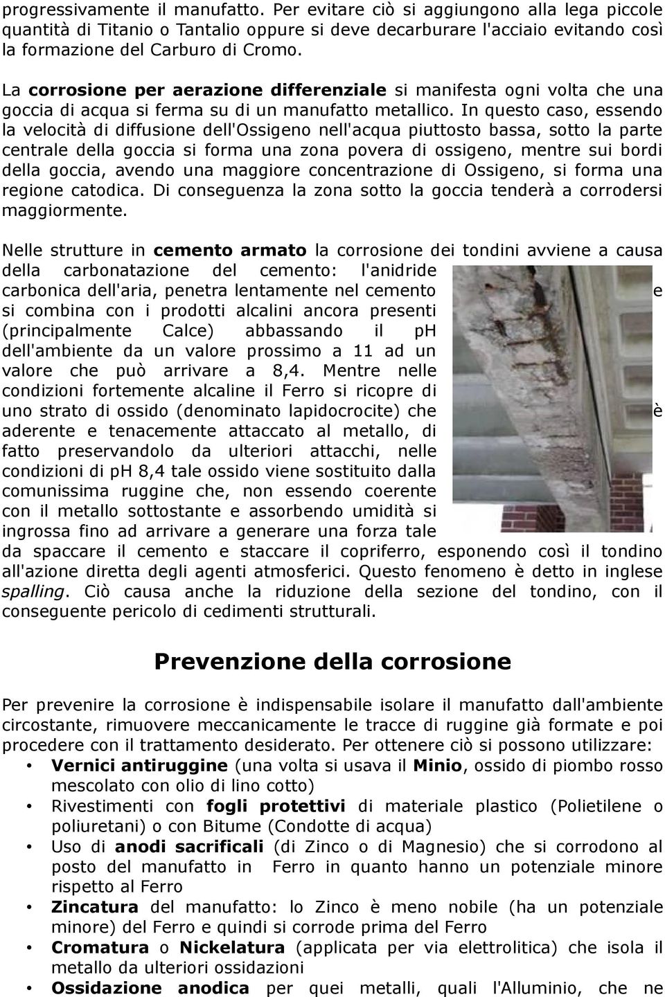 In questo caso, essendo la velocità di diffusione dell'ossigeno nell'acqua piuttosto bassa, sotto la parte centrale della goccia si forma una zona povera di ossigeno, mentre sui bordi della goccia,