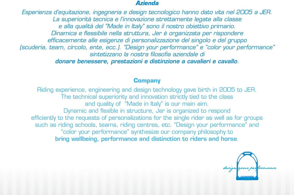 Dinamica e flessibile nella struttura, Jer è organizzata per rispondere efficacemente alle esigenze di personalizzazione del singolo e del gruppo (scuderia, team, circolo, ente, ecc.).