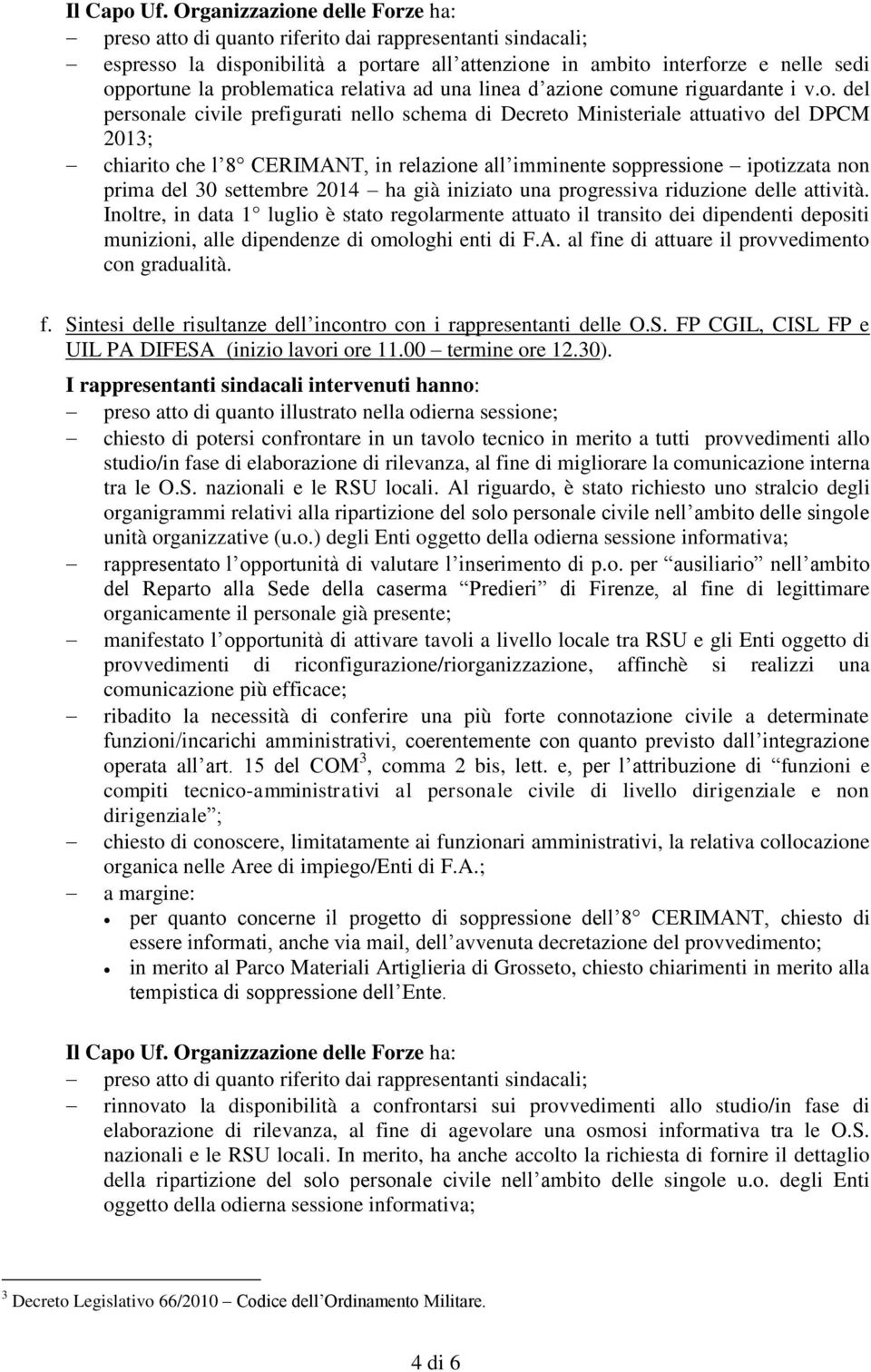 problematica relativa ad una linea d azione comune riguardante i v.o. del personale civile prefigurati nello schema di Decreto Ministeriale attuativo del DPCM 2013; chiarito che l 8 CERIMANT, in